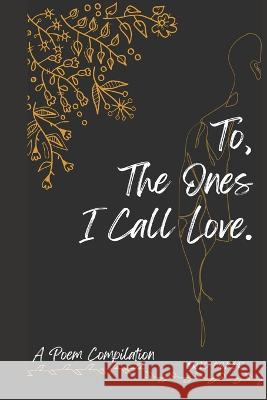 To, The Ones I Call Love Eric Coker   9798851366185 Independently Published