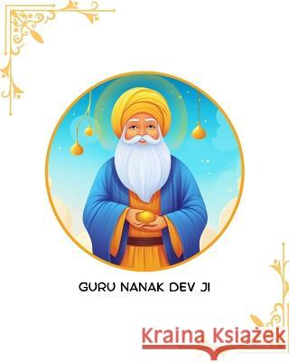 Guru Nanak Dev Ji Bhavneet Kaur   9798851382161 Independently Published