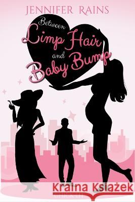 Between Limp Hair and Baby Bump Jennifer Rains   9798851415074