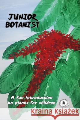 Junior Botanist: A fun introduction to plants for children Trinidad and Tobago Field Naturalists'   9798851424342 Independently Published