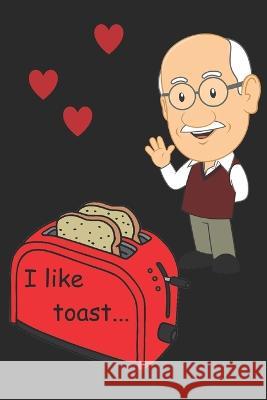 I Like Toast R Dianne   9798851443848 Independently Published