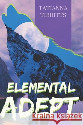 Elemental Adept Tatianna Tibbitts 9798851452109