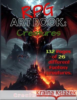 RPG Art Book: Creatures: 132 Pages of 26 different Fantasy creatures. D J O   9798851460937 Independently Published