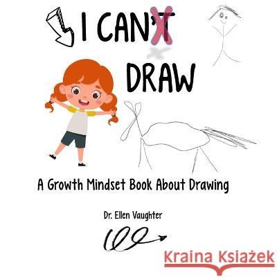 I CAN Draw: A Growth Mindset Book About Drawing Ellen Vaughter   9798851471049 Independently Published