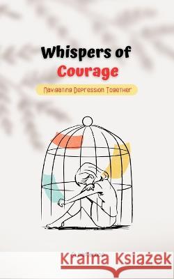Whispers of Courage: Navigating Depression Together: Fight the Depression Sleepy Kiddo   9798851495274 Independently Published