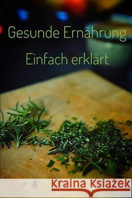 Gesunde Ernahrung: einfach erklart Kevin Van Olafson   9798851524844 Independently Published