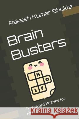 Brain Busters: Crossword Puzzles for Kids Rakesh Kumar Shukla   9798851530159 Independently Published