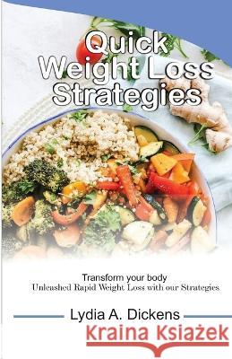 Quick Weight Loss Strategies Lydia A Dickens   9798851539626 Independently Published