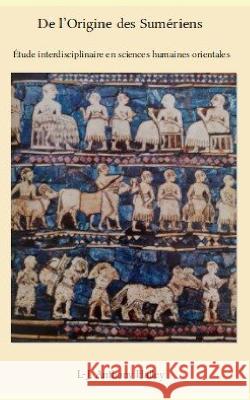 De l'Origine des Sumeriens L-J Anthony Halley   9798851543692 Independently Published