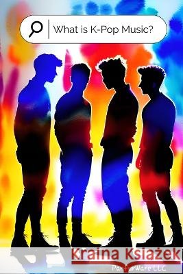 What is K-Pop Music? Anthony Farrior   9798851546730 Independently Published