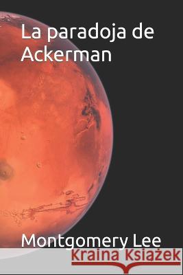 La paradoja de Ackerman Ignacio Fernandez Montoli Montgomery Lee  9798851549687