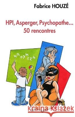 HPI, Asperger, psychopathe... 50 rencontres Fabrice Houze   9798851551840 Independently Published