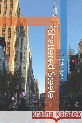 Shattered Steele C P McIntyre   9798851552373 Independently Published