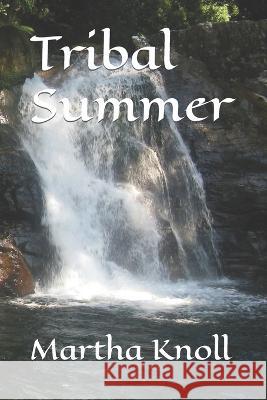 Tribal Summer Martha Knoll   9798851560958 Independently Published
