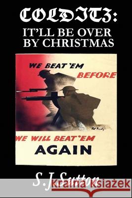 Colditz: It'll Be Over by Christmas S J Sutton 9798851569166 Independently Published