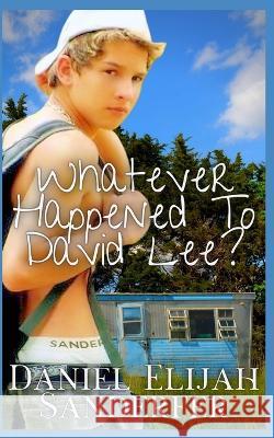 Whatever Happened To David Lee Daniel Elijah Sanderfer   9798851582080 Independently Published