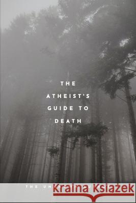 The Atheist's Guide To Death Unknown Author   9798851596940 Independently Published