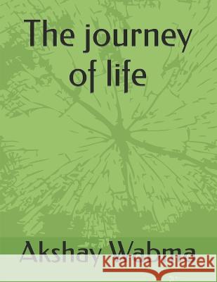 The journey of life Akshay Wabma   9798851597510 Independently Published