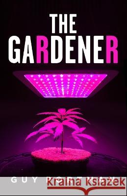 The Gardener Guy Portman   9798851637407 Independently Published