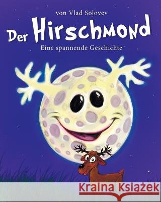 Der Hirschmond: Eine spannende Geschichte Vlad Solovev Vlad Solovev  9798851643354 Independently Published