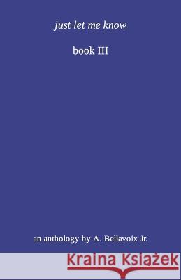 just let me know A Bellavoix, Jr   9798851645082 Independently Published