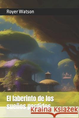 El laberinto de los suenos perdidos Royer Estharlyn Watson   9798851667190 Independently Published