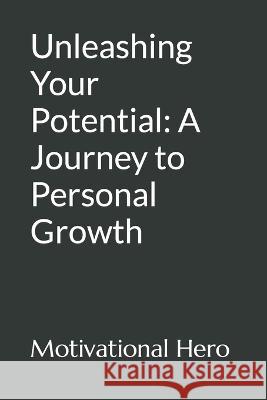 Unleashing Your Potential: A Journey to Personal Growth Zayed M Motivational Hero  9798851673559 Independently Published