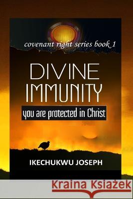 Divine Immunity: You are Protected in Christ Ikechukwu Joseph   9798851683725 Independently Published