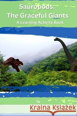 Sauropods: The Graceful Giants: A Learning Activity Book Michele Long   9798851685347
