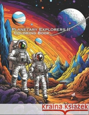 Planetary Explorers II: Coloring Book Victoria Forbes   9798851703171