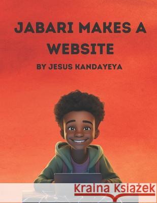 Jabari Makes A Website Jesus Kandayeya   9798851716195 Independently Published