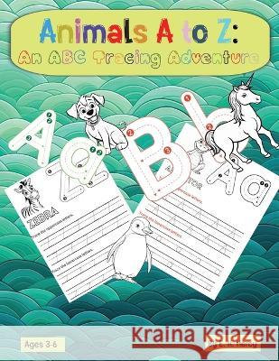 Animals A to Z: An ABC Tracing Adventure E K Hercy   9798851716614 Independently Published