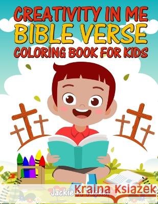 Creativity in Me: Kids Bible Verse Coloring Book Jackie P Tucker   9798851757334 Independently Published