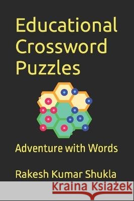 Educational Crossword Puzzles: Adventure with Words Rakesh Kumar Shukla   9798851760563 Independently Published
