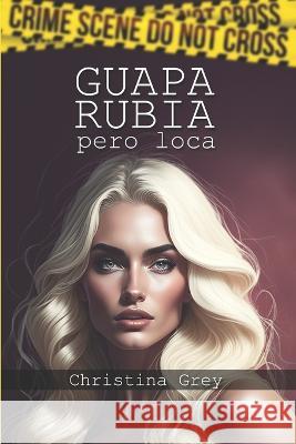 Guapa, Rubia, pero Loca Christian Francesco Schio Christina Grey  9798851765438