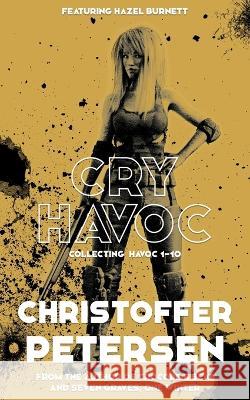 Cry Havoc: Collecting Havoc 1-10 Christoffer Petersen   9798851782541 Independently Published