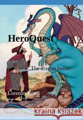 HeroQuest: The dragon hunter Lorenzo Rossi   9798851785085 Independently Published