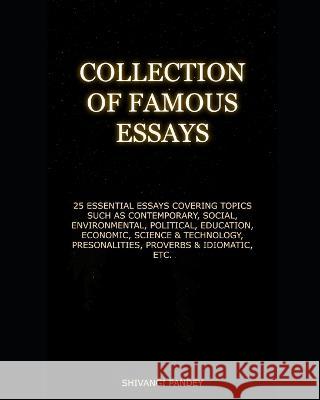 Collection of Famous Essays Shivangi Pandey   9798851790607 Independently Published