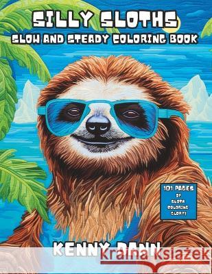 Silly Sloths: Slow and Steady Coloring Book Kenny Dann   9798851813856 Independently Published
