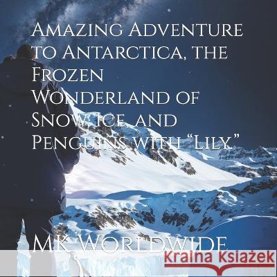 Amazing Adventure to Antarctica, the Frozen Wonderland of Snow, Ice, and Penguins with 