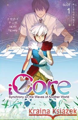 iCORE Synchrony on the Waves of Another World: Slot 1 Risonanza Majora Tak Habanagi Isekai Tempo 9798851901362 Independently Published