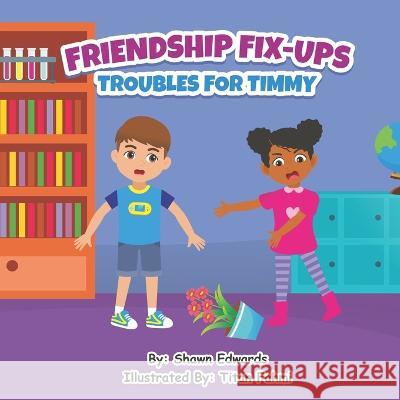 Friendship Fix-Ups: Troubles For Timmy Shawn Edwards   9798851908453 Independently Published