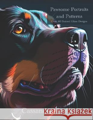 Pawsome Portraits and Patterns: Over 40 Stained Glass Designs Cassandra Pavlik   9798851949302 Independently Published