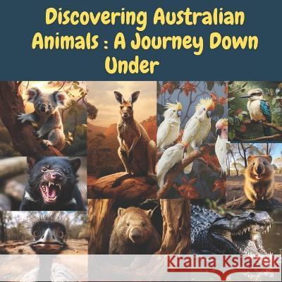 Discovering Australian Animals: A Journey Down Under P Ncube   9798851995828 Independently Published