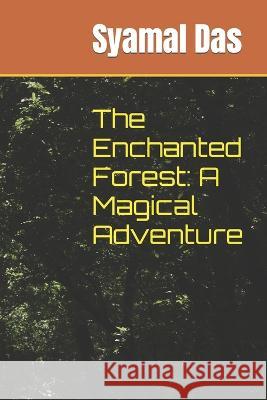 The Enchanted Forest: A Magical Adventure Syamal Das   9798852009753 Independently Published