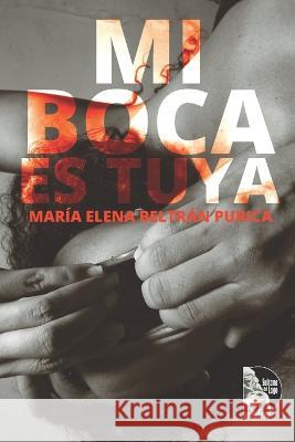 Mi Boca Es Tuya Sultana del Lago Editores Maria Elena Beltran Purica  9798852022110