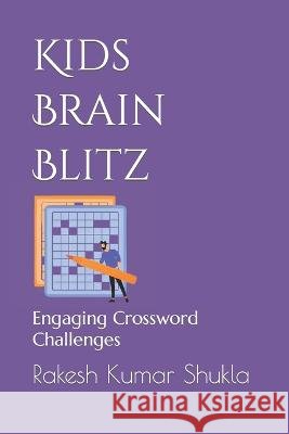 Kids Brain Blitz: Engaging Crossword Challenges Rakesh Kumar Shukla   9798852026835 Independently Published