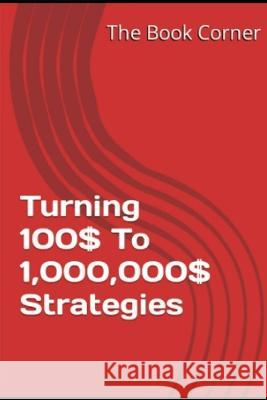Turning 100$ To 1,000,000$ Strategies The Book Corner   9798852031808 Independently Published