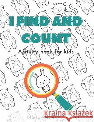 I Find and Count: Activity book for kids Marty Macfer   9798852073907 Independently Published