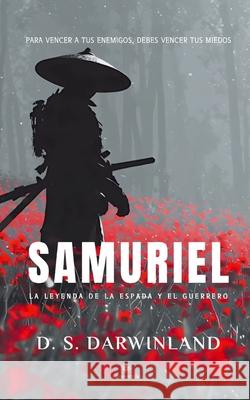 Samuriel: La leyenda de la espada y el guerrero D S Drwinland 9798852075727